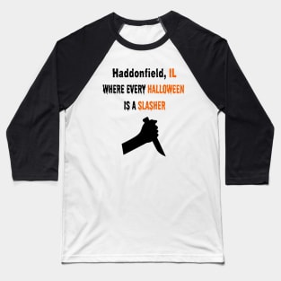 Haddonfield IL, Where Every Halloween is a Slasher Men's / Women's Baseball T-Shirt